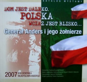 Dom jest daleko Polska wciąż jest blisko... Generał Anders i jego żołnierze