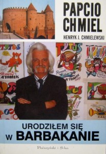 Papcio Chmiel Henryk J. Chmielewski, Urodziłem się w Barbakanie