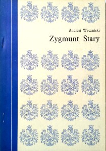 Andrzej Wyczański, Zygmunt Stary