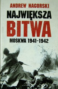 Andrew Nagorski, Największa bitwa Moskwa 1941- 1942