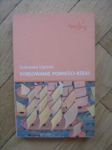 Dubravka Ugresic, Forsowanie powieści- rzeki