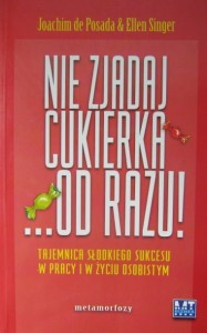 Joachim de Posada Ellen Singer, Nie zjadaj cukierka... od razu!