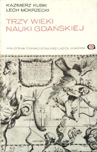 Kazimierz Kubik Lech Mokrzecki, Trzy wieki nauki gdańskiej