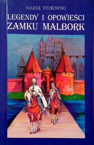 Marek Stokowski, Legendy i opowieści zamku Malbork