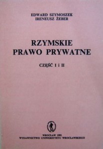 Edward Szymoszek Ireneusz Żeber, Rzymskie Prawo Prywatne część I i II