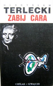 Władysław Terlecki, Zabij cara