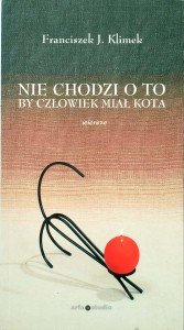 Franciszek Klimek, Nie chodzi o to by człowiek miał kota