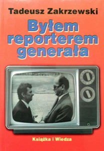 Tadeusz Zakrzewski, Byłem reporterem generała
