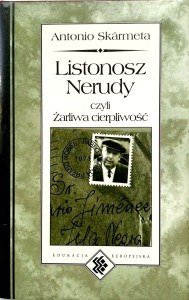 Antonio Skarmeta, Listonosz Nerudy czyli żarliwa cierpliwość