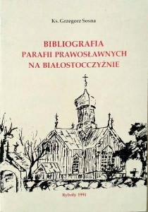 Grzegorz Sosna, Bibliografia parafii prawosławnych na białostocczyźnie Suplement
