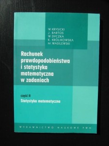 W. Krysicki J. Bartos, Rachunek prawdopodobieństwa i statystyka matematyczna w zadaniach cz.2