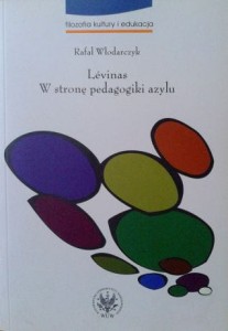 Rafał Włodarczyk, Levinas W stronę pedagogiki azylu