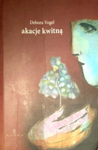 Debora Vogel, Akacje kwitną