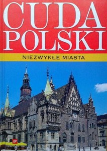 red. Justyna Sell, Cuda Polski Niezwykłe miasta