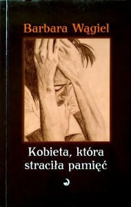 Barbara Wągiel, Kobieta, która straciła pamięć