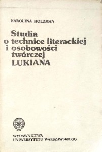 Karolina Holzman, Studia o technice literackiej i osobowości twórczej Lukiana