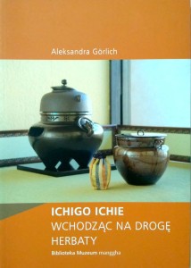 Aleksandra Gorlich, Ichigo Ichie Wchodząc na drogę herbaty