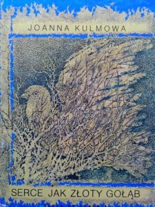 Joanna Kulmowa, Serce jak złoty gołąb