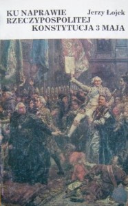 Jerzy Łojek, Ku naprawie Rzeczypospolitej Konstytucja 3 Maja
