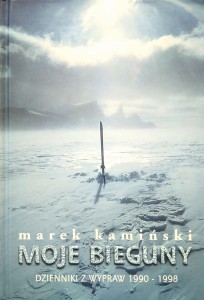 Marek Kamiński, Moje bieguny Dzienniki z wypraw 1990- 1998