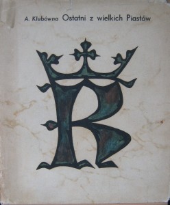 A. Klubówna, Ostatni z wielkich Piastów