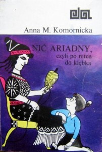 Anna M. Komornicka, Nić Ariadny, czyli po nitce do kłębka