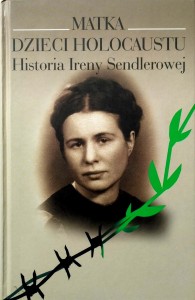 Anna Mieszkowska, Matka Dzieci Holocaustu Historia Ireny Sendlerowej