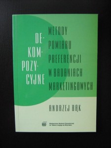 Andrzej Bąk, Dekompozycyjne metody pomiaru preferencji w badaniach marketingowych