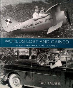 Tad Taube, Worlds Lost and Gained A Polish- American Journey