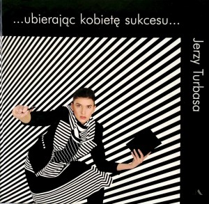 Jerzy Turbasa, Ubierając kobietę sukcesu