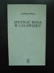 Ladislaus Boros, Spotkać Boga w człowieku