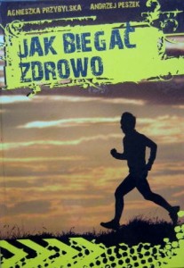 Agnieszka Przybylska Andrzej Peszek, Jak biegać zdrowo