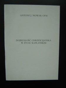 Antoni J. Nowak OFM, Dojrzałość chrześcijańska w życiu kapłańskim