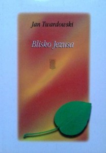 Jan Twardowski, Blisko Jezusa