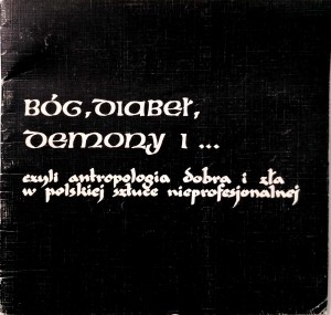 Bóg, diabeł, demony czyli antropologia dobra i zła