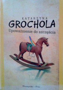 Katarzyna Grochola, Upoważnienie do szczęścia
