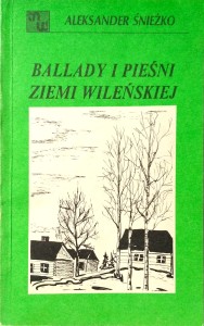 Aleksander Śnieżko, Ballady i pieśni ziemi wileńskiej