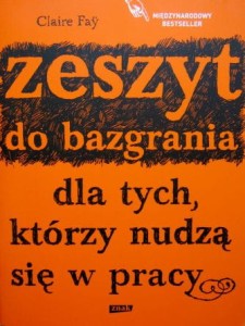 Claire Fay, Zeszyt do bazgrania dla tych, którzy nudzą się w pracy