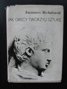 Kazimierz Michałowski, Jak Grecy tworzyli sztukę
