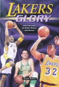 Alan Ross, Lakers Glory For the love of Kobe, Magic and Mikan