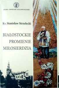 Stanisław Strzelecki, Białostockie promienie miłosierdzia