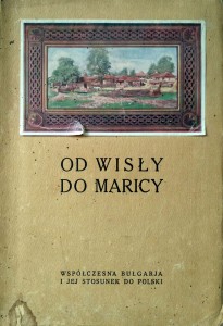 Od Wisły do Maricy Współczesna Bułgarja i jej stosunek do Polski