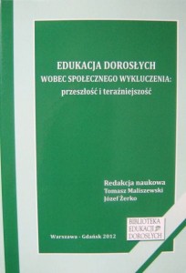 red. Tomasz Maliszewski Józef Żerko, Edukacja dorosłych wobec społecznego wykluczenia
