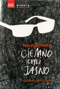 Marcin Jakimowicz, Ciemno czyli jasno