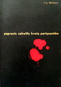 Jerzy Markiewicz, Paprocie zakwitły krwią partyzantów