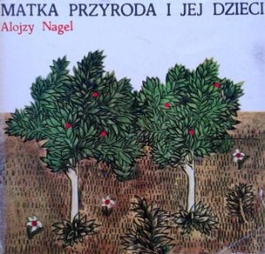 Alojzy Nagel, Matka przyroda i jej dzieci