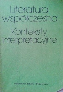 wybór Andrzej Z. Makowiecki, Literatura współczesna Konteksty interpretacyjne