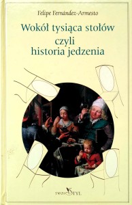 Fernandez- Armesto, Wokół tysiąca stołów czyli historia jedzenia