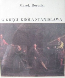 Marek Borucki, W kręgu króla Stanisława