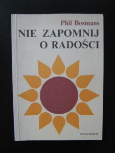 Phil Bosmans, Nie zapomnij o radości